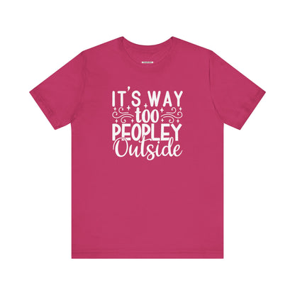 It's Way Too Peopley Outside Graphic T-Shirt