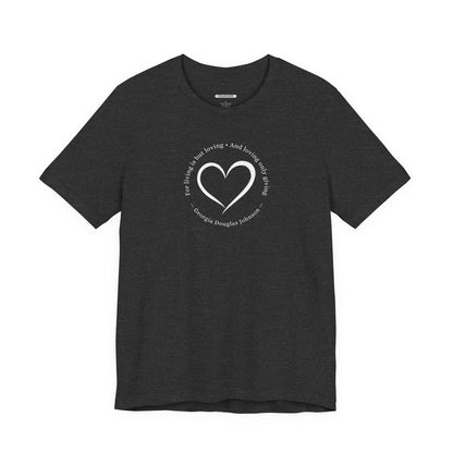 For Living is But Loving, and Loving Only Giving Quote T-Shirt (Georgia Douglas Johnson)