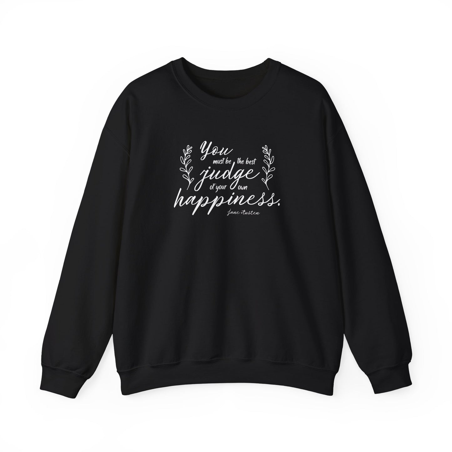 You Must Be the Best Judge of Your Own Happiness Quote Graphic Sweatshirt (Jane Austen)