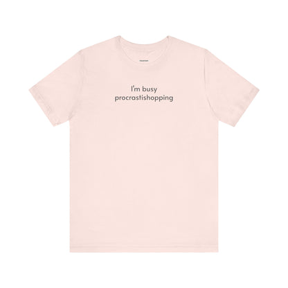 I'm Busy Procrastishopping T-Shirt