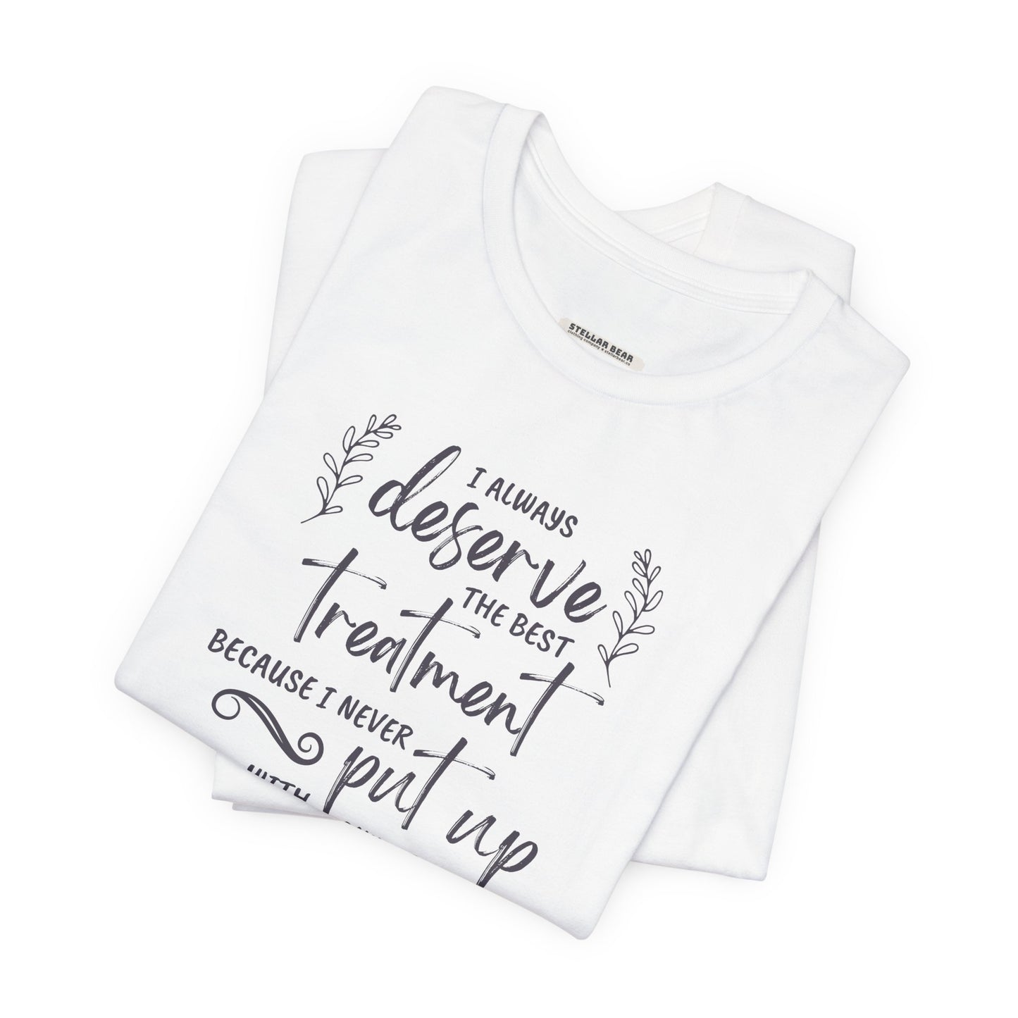 I Always Deserve the Best Treatment Quote T-Shirt (Jane Austen)