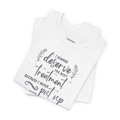 I Always Deserve the Best Treatment Quote T-Shirt (Jane Austen)