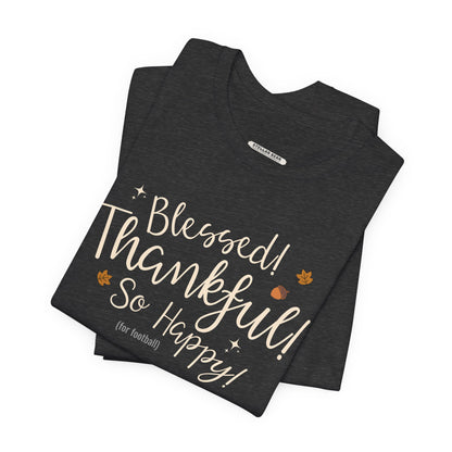 Blessed! Thankful! So Happy! (For Football) Graphic T-Shirt