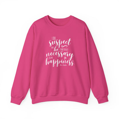 I Do Suspect That He is Not Really Necessary for My Happiness Quote Graphic Sweatshirt (Jane Austen)