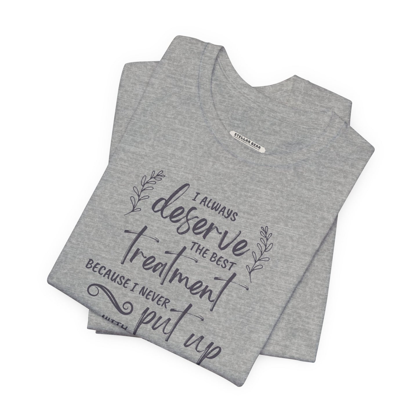 I Always Deserve the Best Treatment Quote T-Shirt (Jane Austen)