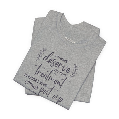 I Always Deserve the Best Treatment Quote T-Shirt (Jane Austen)