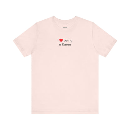I Love Being a Karen T-Shirt
