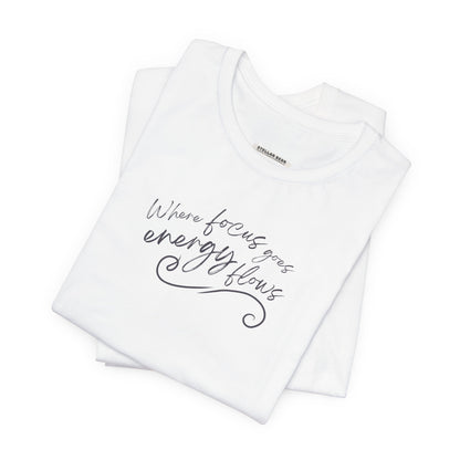 Where Focus Goes Energy Flows Graphic T-Shirt