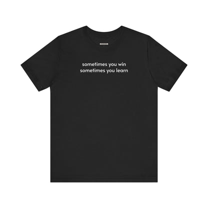 Sometimes You Win Sometimes You Learn Minimalist Style T-Shirt