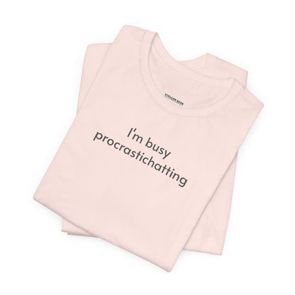 I'm Busy Procrastichatting T-Shirt