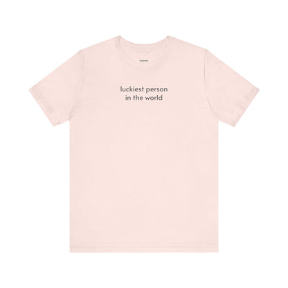 Luckiest Person in the World T-Shirt