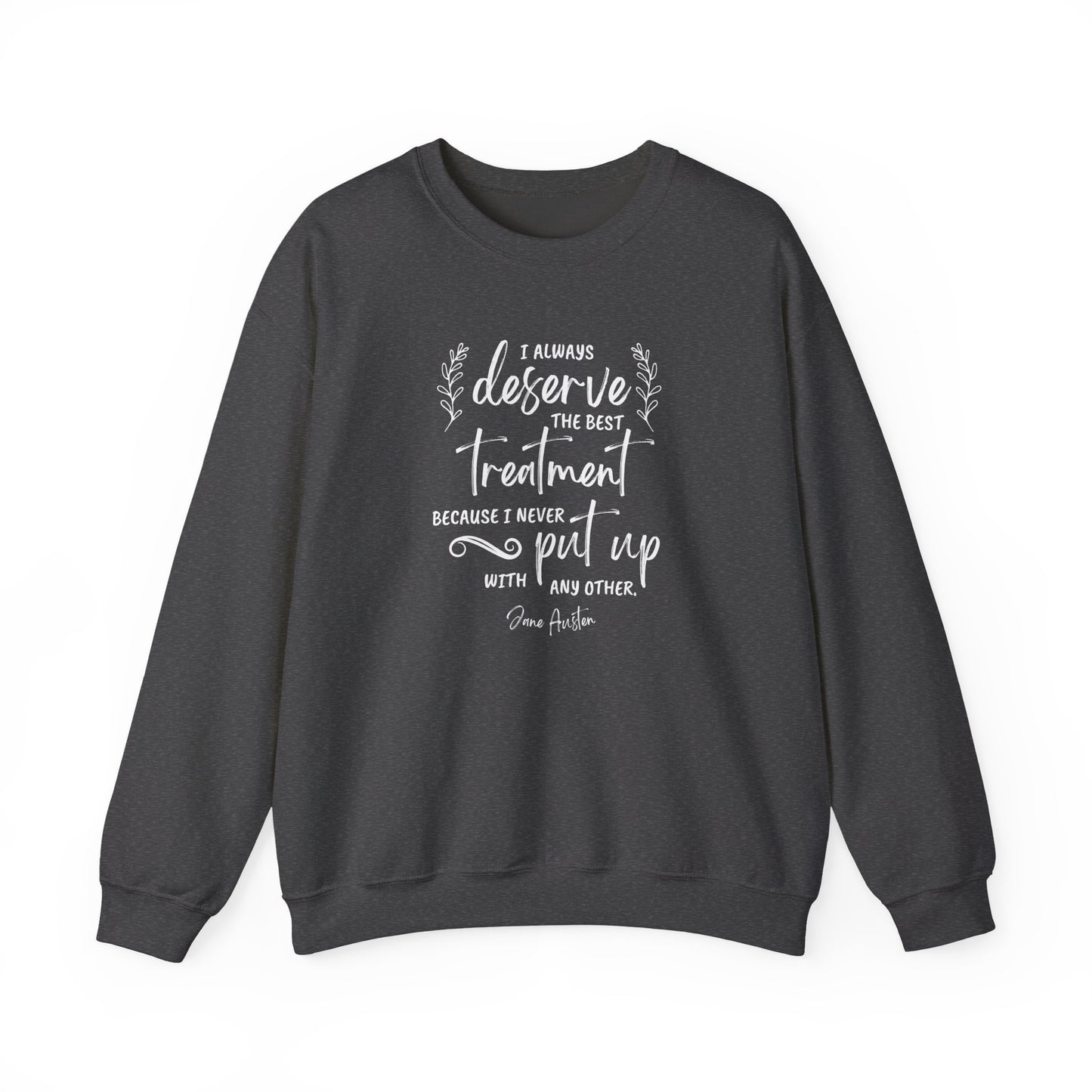 I Always Deserve the Best Treatment Quote Graphic Sweatshirt (Jane Austen)