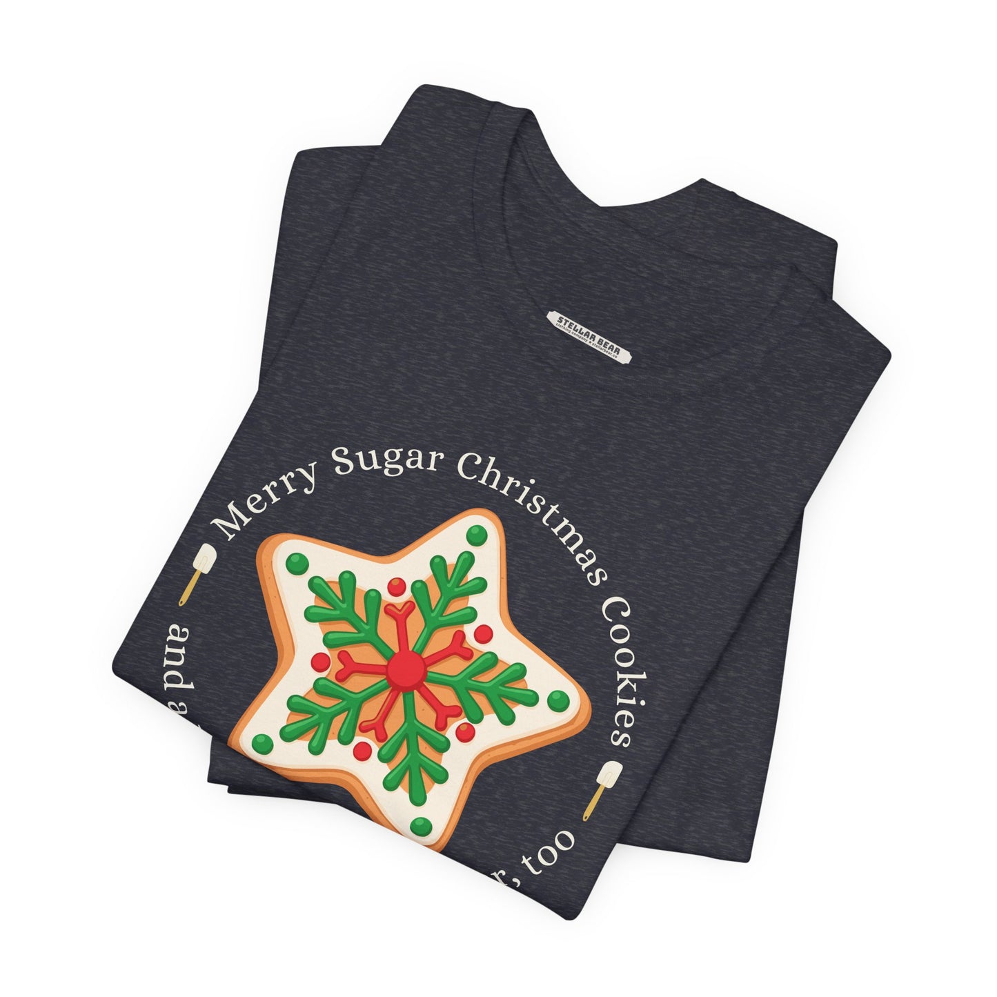 Merry Sugar Christmas Cookies & a Happy Sugar New Year, Too Graphic T-Shirt