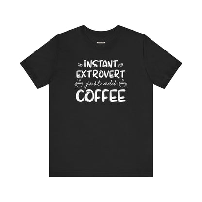 Instant Extrovert Just Add Coffee Graphic T-Shirt