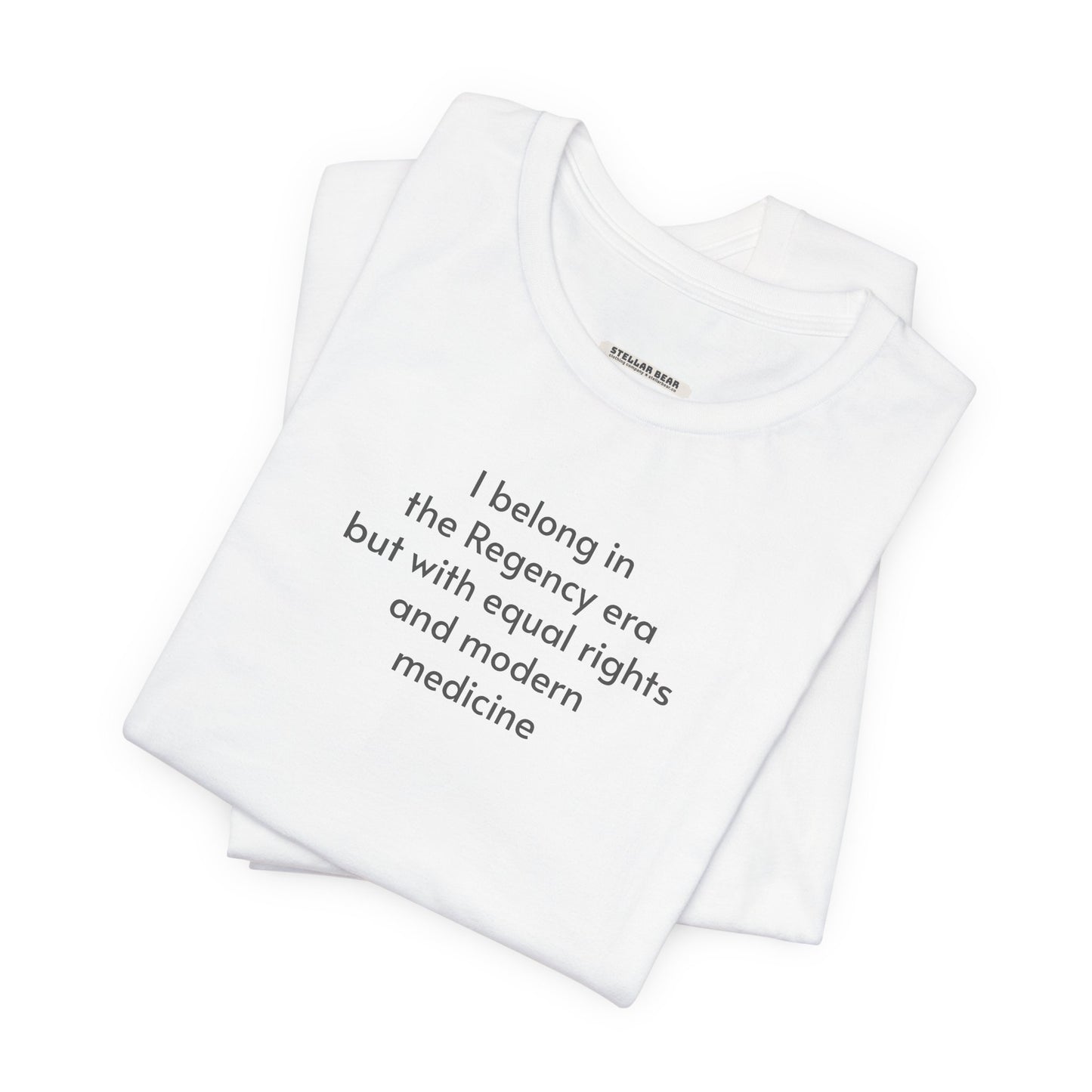 I Belong in the Regency Era but with Equal Rights and Modern Medicine Minimalist Style T-Shirt (Jane Austen)