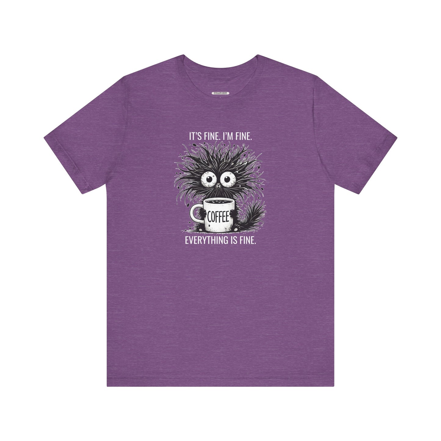 It's Fine. I'm Fine. Everything is Fine. Graphic T-Shirt