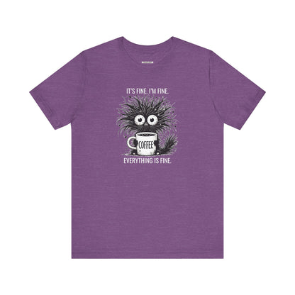 It's Fine. I'm Fine. Everything is Fine. Graphic T-Shirt