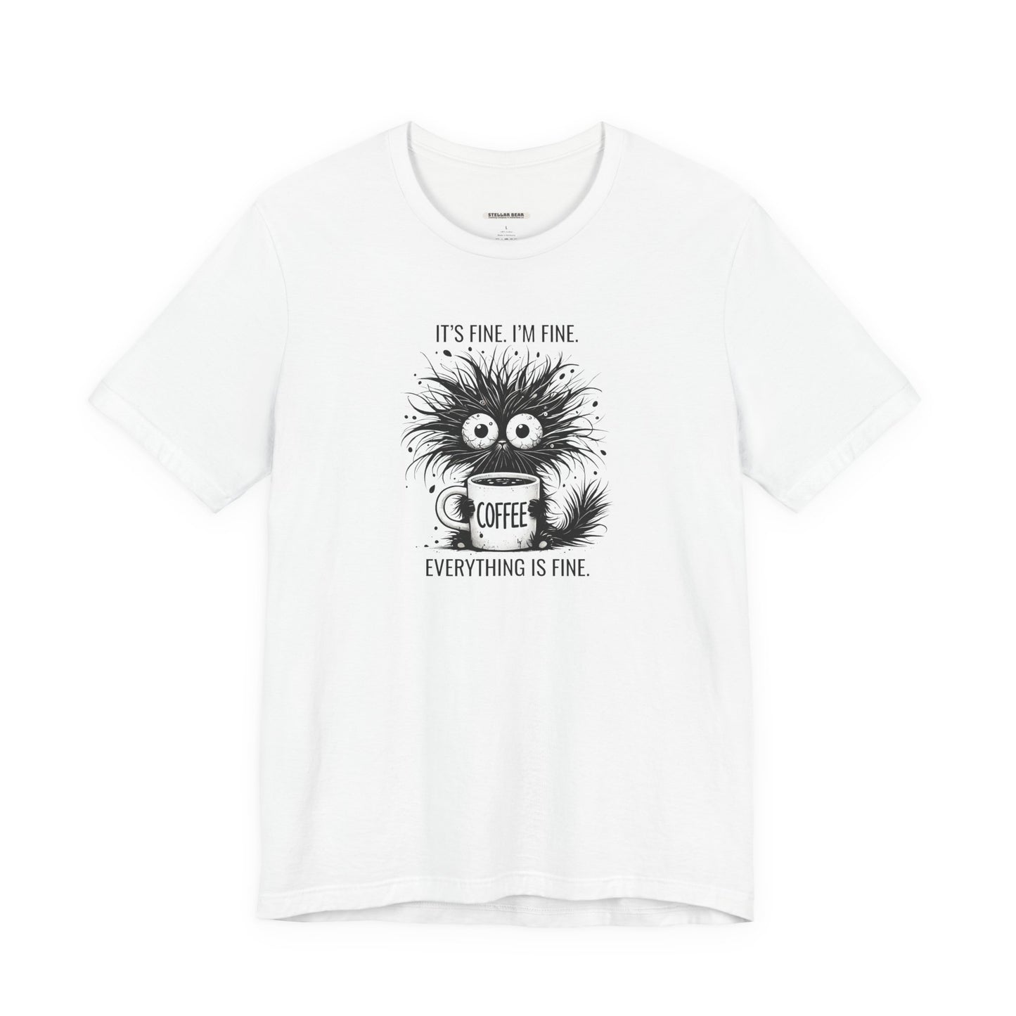 It's Fine. I'm Fine. Everything is Fine. Graphic T-Shirt