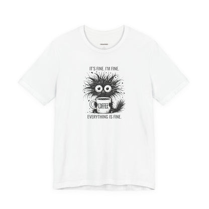 It's Fine. I'm Fine. Everything is Fine. Graphic T-Shirt