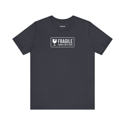 Fragile, Handle With Care T-Shirt