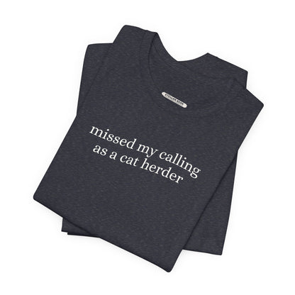 Missed My Calling as a Cat Herder Minimalist Style T-Shirt