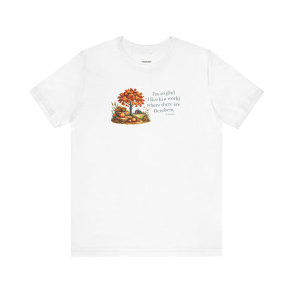 I'm So Glad I Live in a World Where There are Octobers Quote Graphic T-Shirt (L.M. Montgomery)