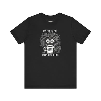 It's Fine. I'm Fine. Everything is Fine. Graphic T-Shirt