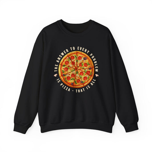 The Answer to Every Problem is Pizza • That Is All Graphic Sweatshirt