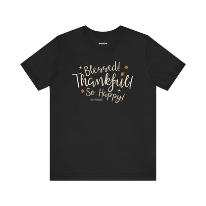Blessed! Thankful! So Happy! (For Football) Graphic T-Shirt