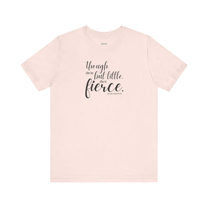 Though She Be But Little She Is Fierce Quote T-Shirt (William Shakespeare)