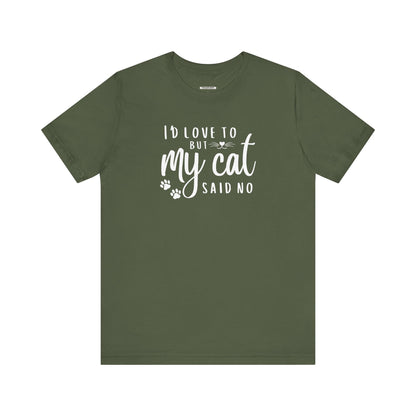 I'd Love To But My Cat Said No Graphic T-Shirt
