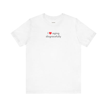 I Love Aging Disgracefully Minimalist Style T-Shirt