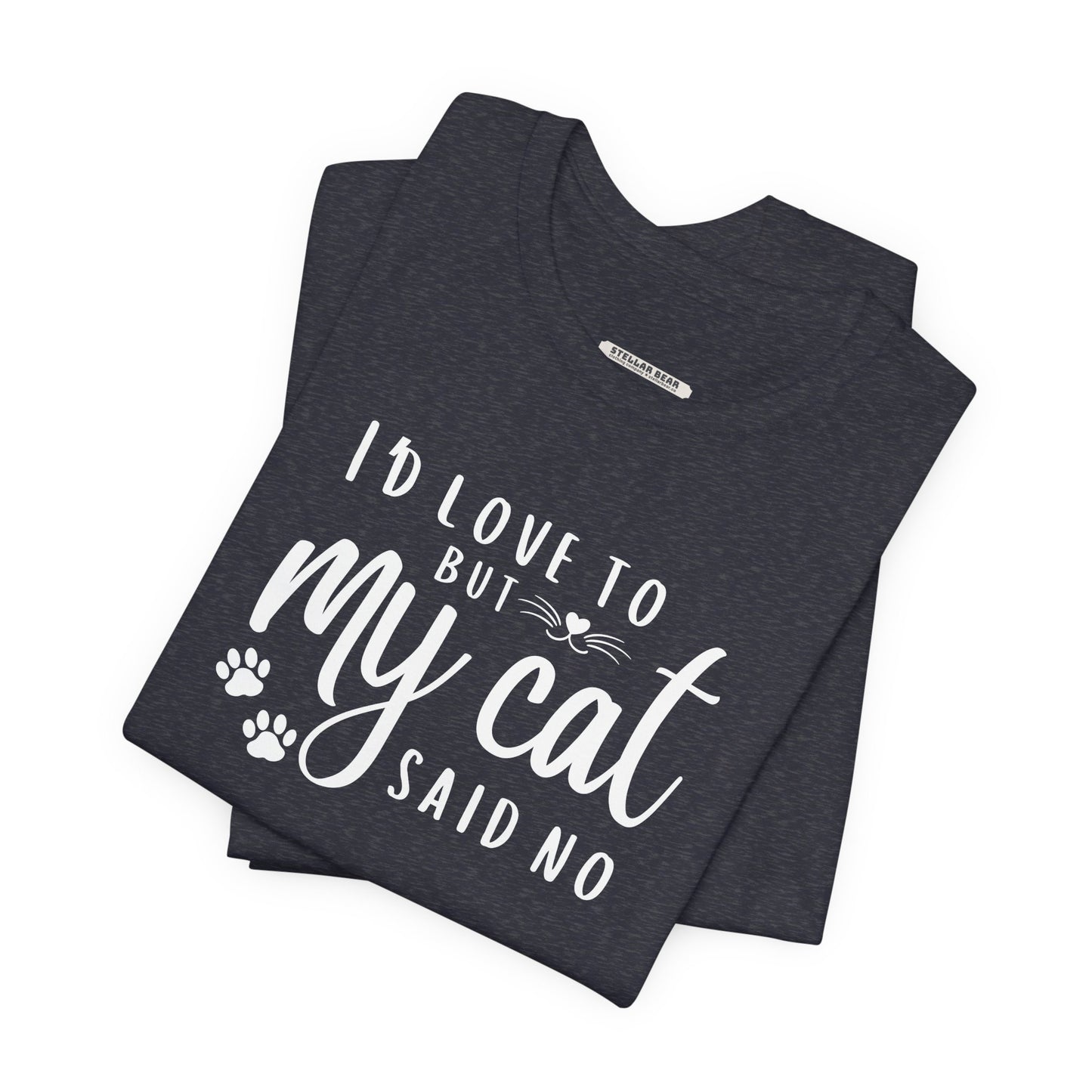 I'd Love To But My Cat Said No Graphic T-Shirt