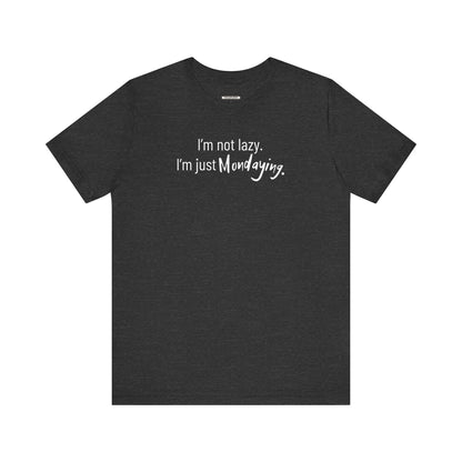 I'm Not Lazy. I'm Just Mondaying Graphic T-Shirt