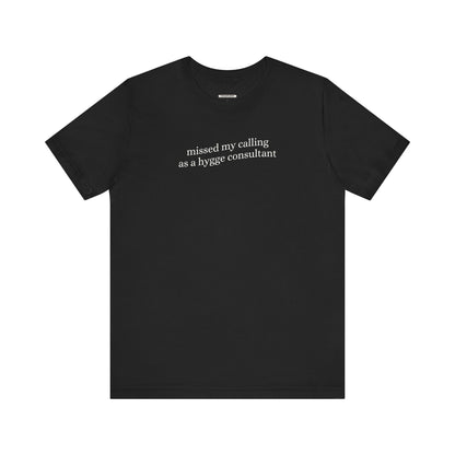 Missed My Calling as a Hygge Consultant Minimalist Style T-Shirt