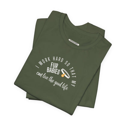 I Work Hard So that My Fur Babies Can Live the Good Life Graphic T-Shirt
