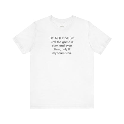 Do Not Disturb Until the Game is Over Minimalist Style T-Shirt