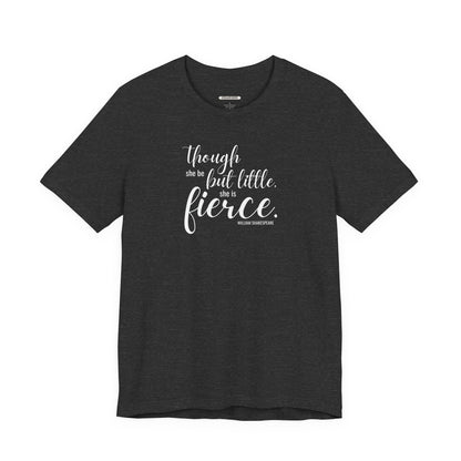 Though She Be But Little She Is Fierce Quote T-Shirt (William Shakespeare)