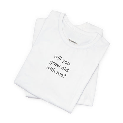 Will You Grow Old With Me Minimalist Style T-Shirt for Marriage Proposal