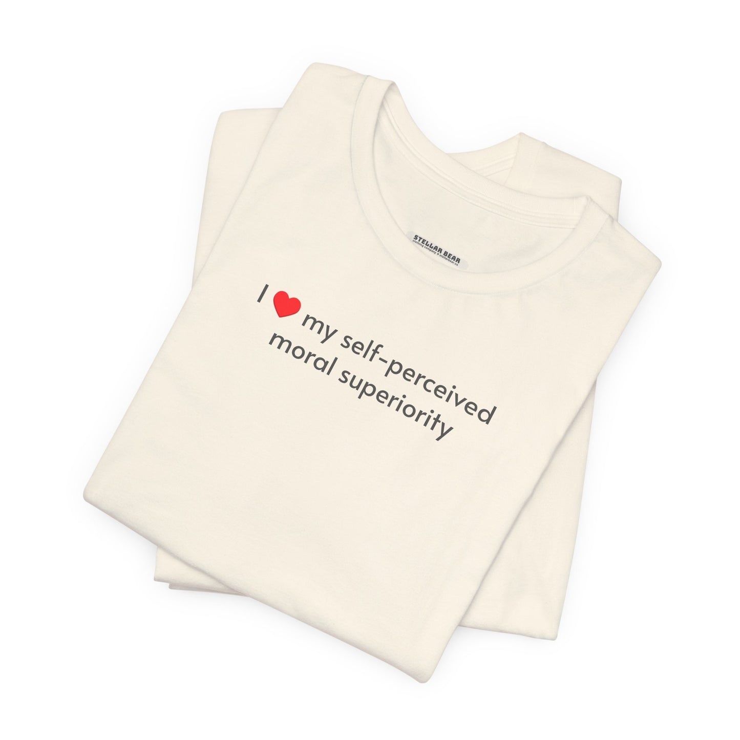 I Love My Self-Perceived Moral Superiority Minimalist Style T-Shirt
