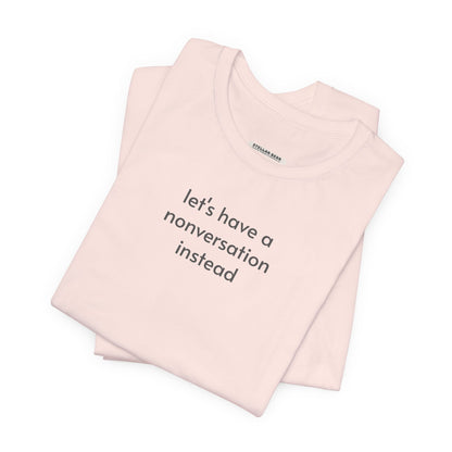 Let's Have a Nonversation Instead Minimalist Style T-Shirt