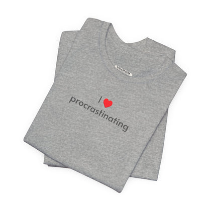 I Love Procrastinating T-Shirt