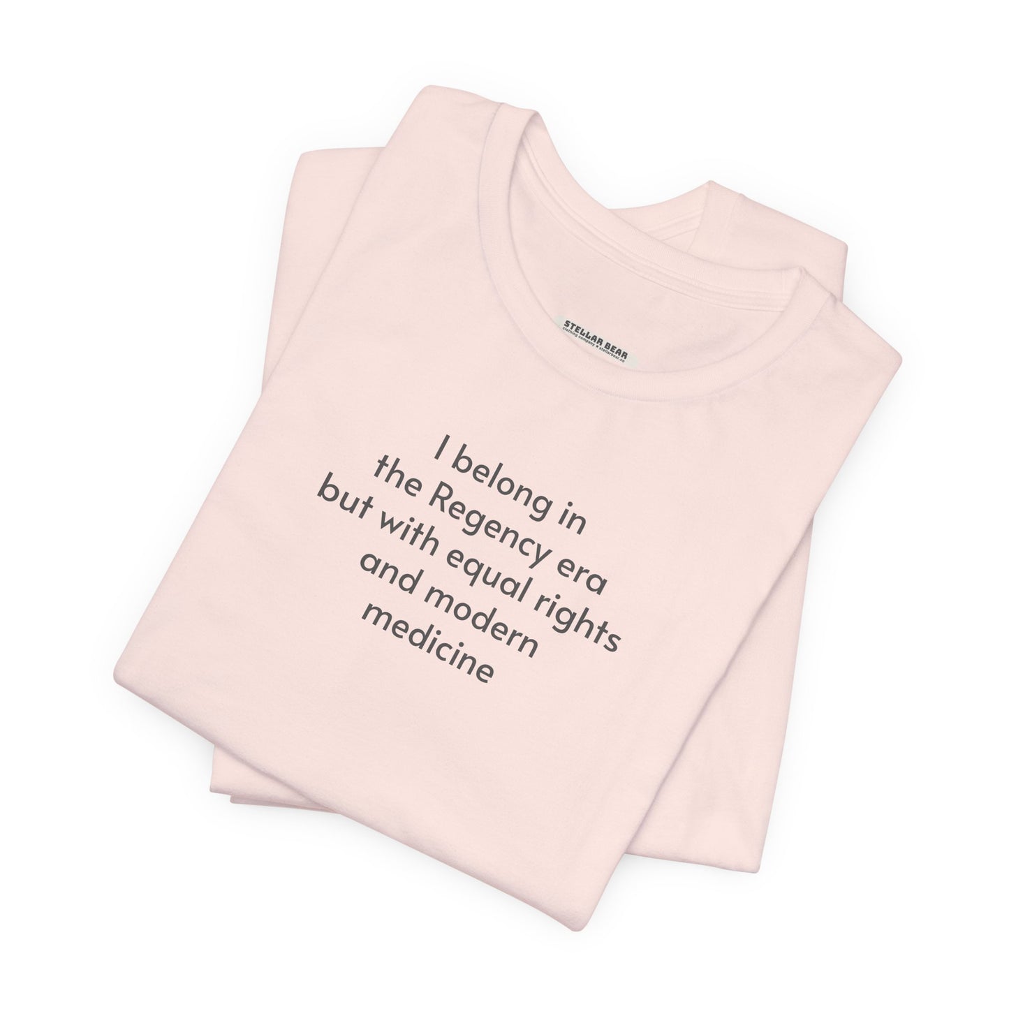 I Belong in the Regency Era but with Equal Rights and Modern Medicine Minimalist Style T-Shirt (Jane Austen)