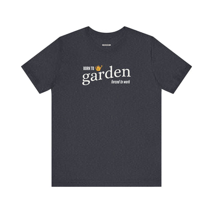 Born to Garden Forced to Work Graphic T-Shirt
