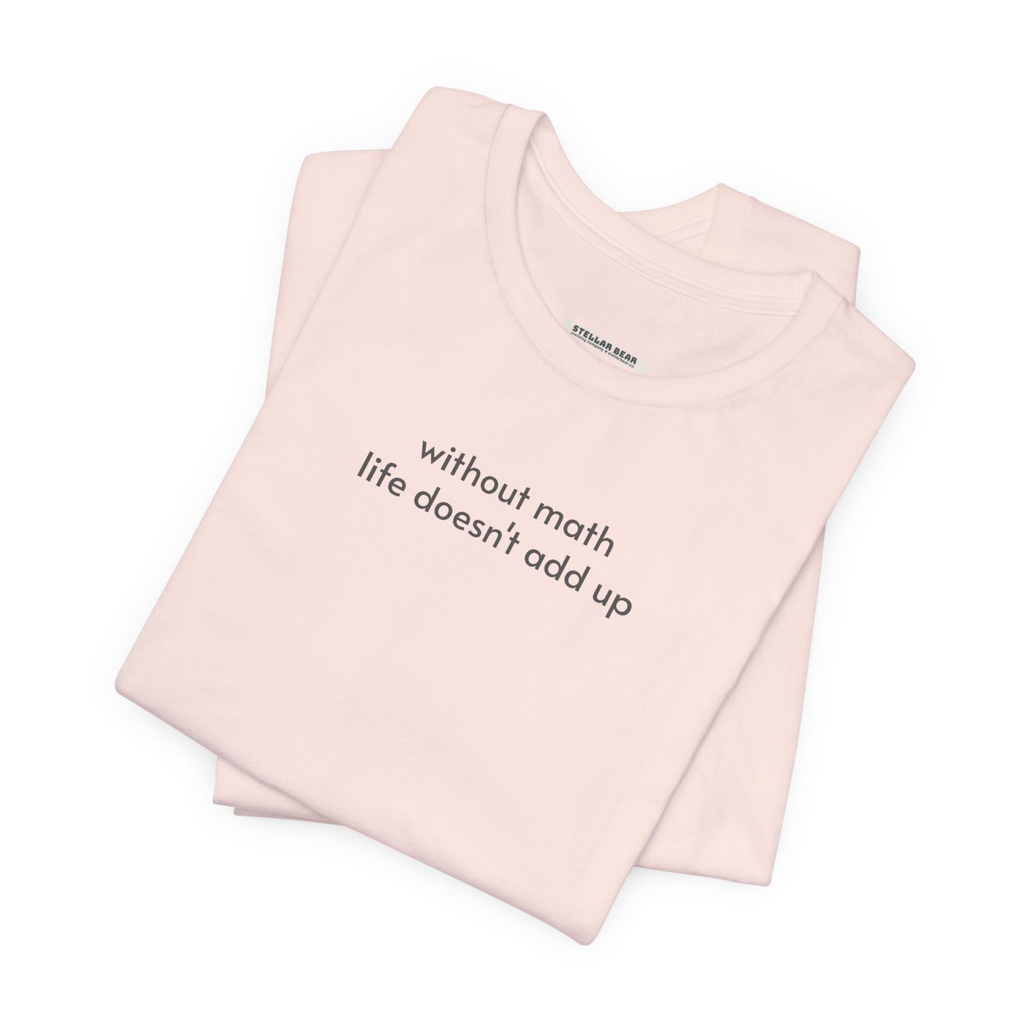 Without Math Life Doesn't Add Up Minimalist Style T-Shirt