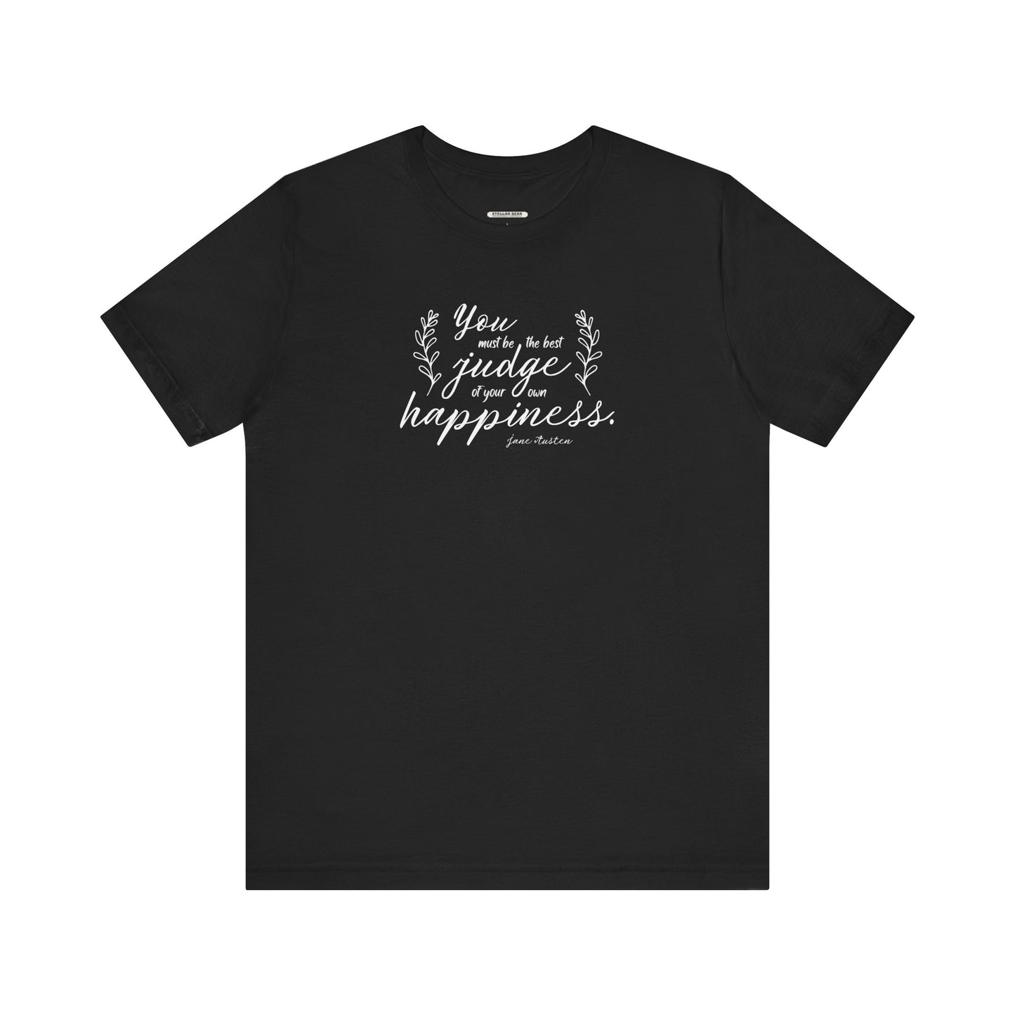 You Must Be the Best Judge Of Your Own Happiness Quote T-Shirt (Jane Austen)