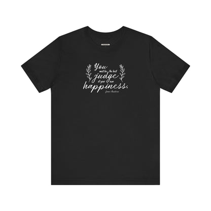 You Must Be the Best Judge Of Your Own Happiness Quote T-Shirt (Jane Austen)
