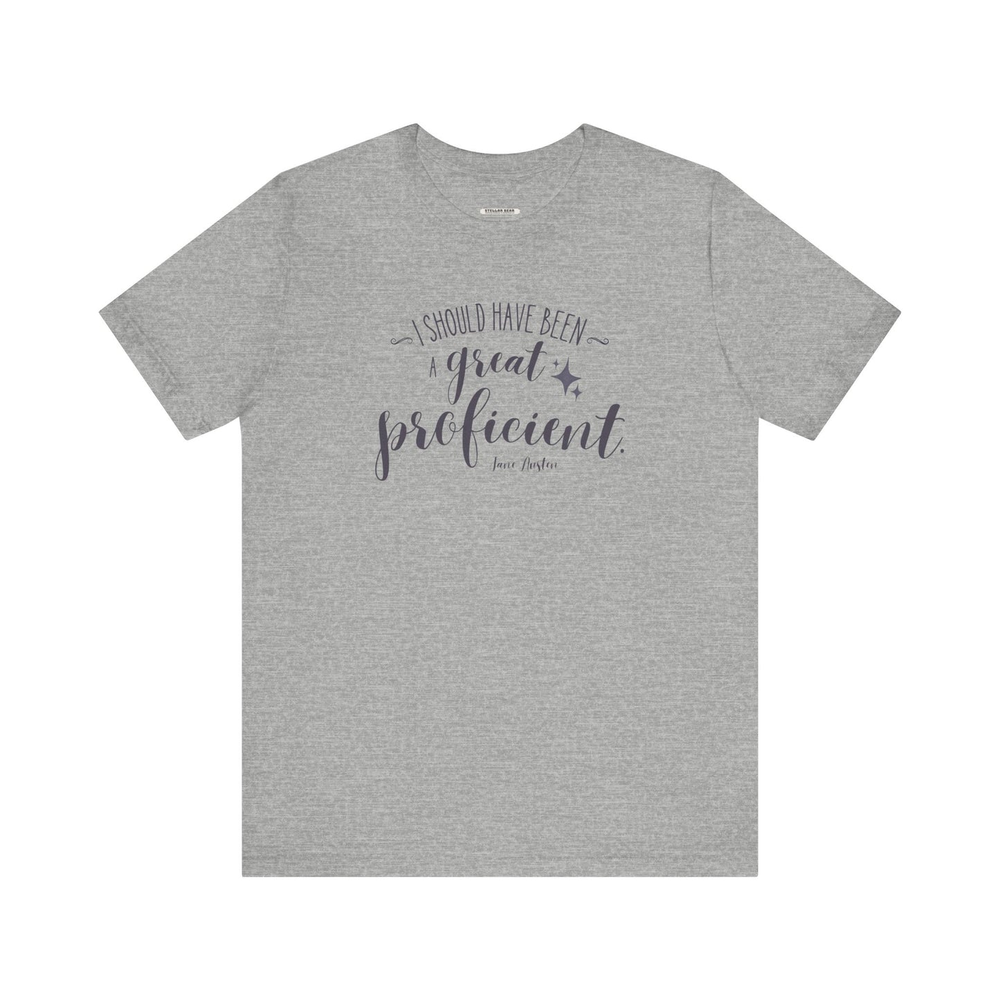 I Should Have Been a Great Proficient Quote T-Shirt (Jane Austen)