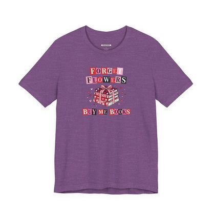 Forget Flowers Buy Me Books Graphic T-Shirt