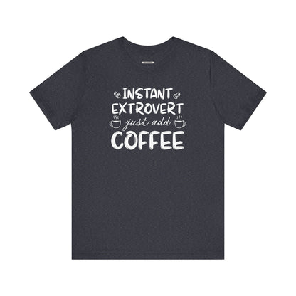 Instant Extrovert Just Add Coffee Graphic T-Shirt